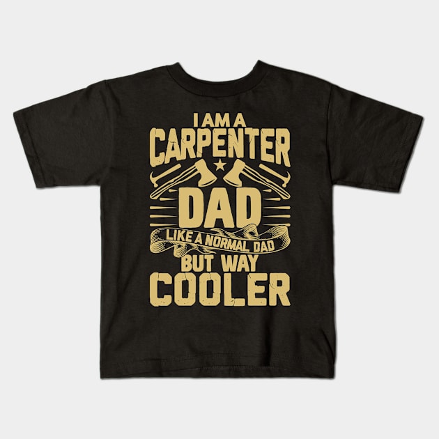 I am a carpenter dad but way cooler Kids T-Shirt by Marioma